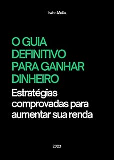 Livro O Guia Definitivo para Ganhar Dinheiro: Estratégias Comprovadas para Aumentar Sua Renda