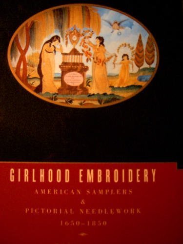 Girlhood Embroidery: American Samplers & Pictorial Needlework, 1650-1850 (Two Volumes) by Betty Ring