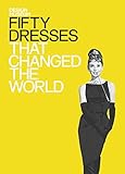 Fifty Dresses that Changed the World: Design Museum Fifty by 