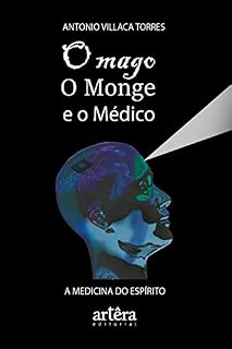O Mago, o Monge e o Médico: a Medicina do Espírito
