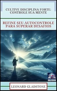 Livro Cultive Disciplina Forte - Controle Sua Mente: Refine Seu Autocontrole Para Superar Desafios