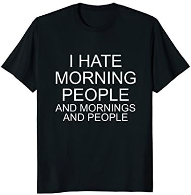 I Hate Morning People And Mornings And People Funny Shirt
