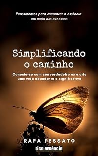 Livro SIMPLIFICANDO O CAMINHO: Pensamentos Diários para Encontrar a Essência em Meio aos Excessos - Conecte-se com seu verdadeiro eu e crie uma vida abundante e significativa.