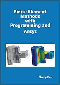 Finite Element Methods with Programming and Ansys: Kim, Meung ...