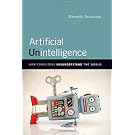 Artificial Unintelligence – How Computers Misunderstand the World