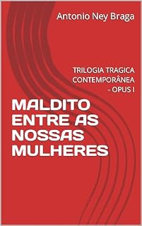 Livro MALDITO ENTRE AS NOSSAS MULHERES: TRILOGIA TRAGICA CONTEMPORÂNEA - OPUS I (TRILOGIA TRÁGICA CONTEMPORÂNEA)