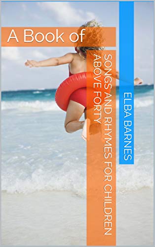 A Book of Songs and Rhymes for Children above Forty by Elba Barnes