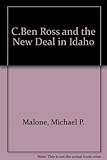 Front cover for the book C. Ben Ross and the New Deal in Idaho by Michael P. Malone