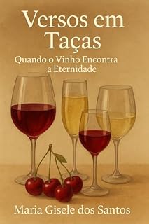Livro VERSOS EM TAÇAS: QUANDO O VINHO ENCONTRA A ETERNIDADE