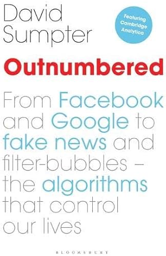 Download Outnumbered: From Facebook and Google to Fake News and Filter-bubbles - The Algorithms That Control Our Lives PDF