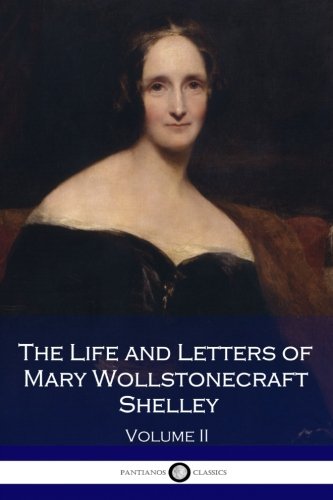 The Life and Letters of Mary Wollstonecraft Shelley Volume II