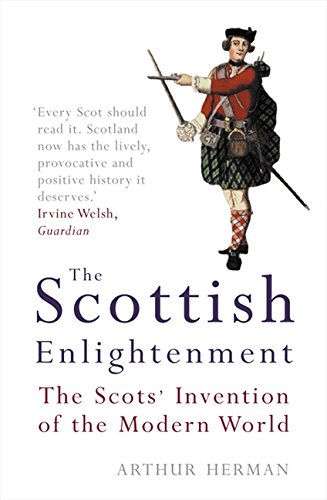 The Scottish Enlightenment : The Scots' Invention of the Modern World