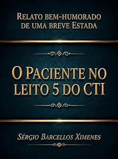 Livro O Paciente no Leito 5 do CTI: Relato bem-humorado de uma breve estada