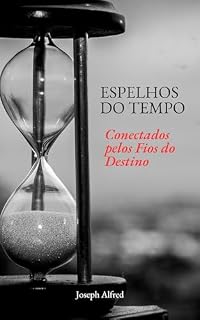 Livro Espelhos do Tempo: Refletindo um Amor Eterno