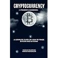 Cryptocurrency - A Trader's Handbook: A Complete Guide On How To Trade Bitcoin And Altcoins