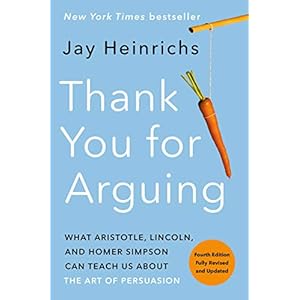 Thank You for Arguing, Fourth Edition (Revised and Updated): What Aristotle, Lincoln, and Homer Simpson Can Teach Us About the Art of Persuasion