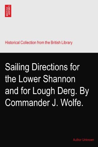 Sailing Directions for the Lower Shannon and for Lough Derg. By Commander J. Wolfe. Paperback – 18 Mar 2010