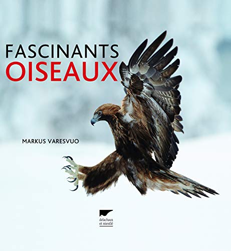 Fascinants oiseaux (French Edition) by Markus Varesvuo