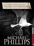 Escape to Freedom (Secret of the Rose Book 3) by Michael Phillips