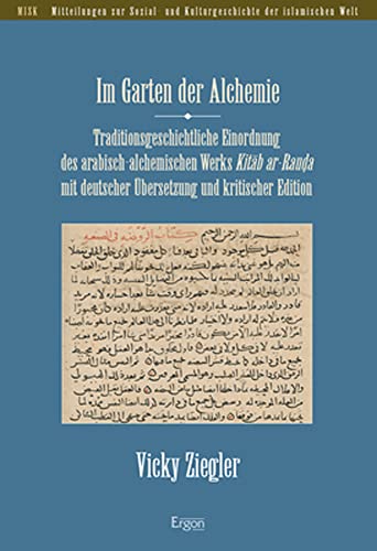 Im Garten Der Alchemie: Traditionsgeschichtliche Einordnung Des Arabisch-alchemischen Werks Kitab Ar-rauda Mit Deutscher Ubersetzung Und Kritischer Edition