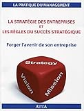 La stratégie des entreprises et les règles du succès stratégique: Forger l'avenir de son entreprise. (La pratique du management) (French Edition) by 