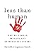 Less Than Human: Why We Demean, Enslave and Exterminate Others