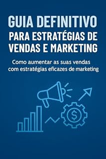 Livro Guia definitivo para estratégias de vendas e marketing: Como aumentar suas vendas com estratégias eficazes de marketing