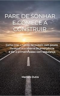 Livro PARE DE SONHAR E COMECE A CONSTRUIR: Como criar o hábito de investir com pouco, construir sua reserva de emergência e dar o primeiro passo com segurança