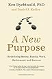 A New Purpose: Redefining Money, Family, Work, Retirement, and Success