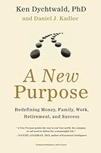 A New Purpose: Redefining Money, Family, Work, Retirement, and Success