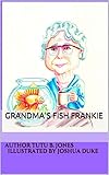Grandma's Fish Frankie (Grandpa and Grandma Adventures Book 1) by Tutu B. Jones, Joshua Duke