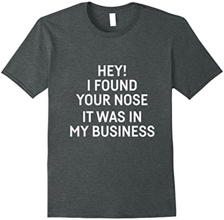 Mens Hey i found your nose it was in my business Shirts XL Dark Heather