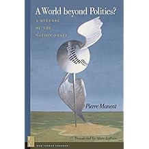 A World beyond Politics?: A Defense of the Nation-State (New French Thought Series)