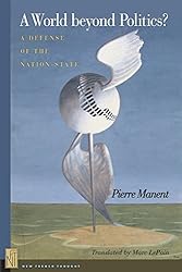 A World beyond Politics?: A Defense of the Nation-State (New French Thought Series)