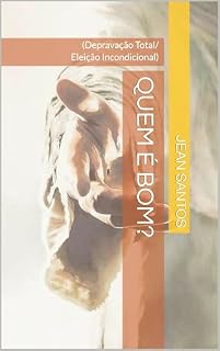 Livro Quem é Bom? (Depravação Total/Eleição Incondicional) (Conversão Pura e Simples Livro 2)