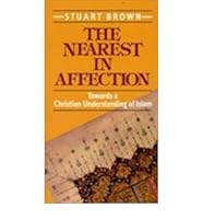 Nearest in Affection: Towards a Christian Understanding of Islam 2825409707 Book Cover