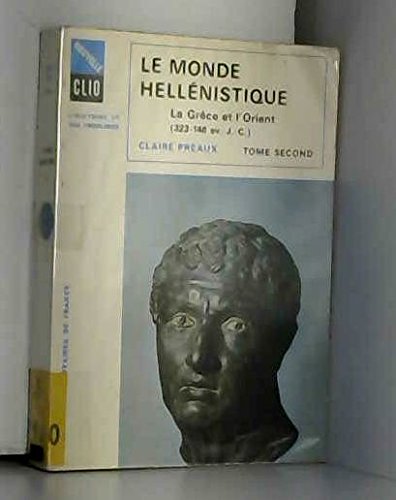 Le monde hellenistique / la grece et l'orient de la mort d'alexandre a la conquete romaine de la gre by (Paperback)