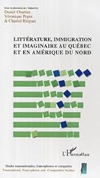 Littérature, immigration et imaginaire au Québec et en Amérique du Nord
