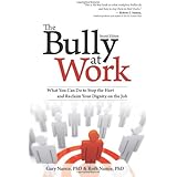 The Bully at Work: What You Can Do to Stop the Hurt and Reclaim Your Dignity on the Job