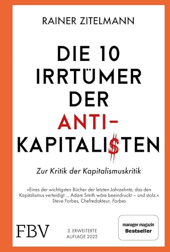 Die 10 Irrtümer der Antikapitalisten: Zur Kritik der Kapitalismuskritik | Manager-Magazin-Bestseller über Geld, Reichtum, Ungleichheit und Armut in Politik, Geschichte und Wirtschaft