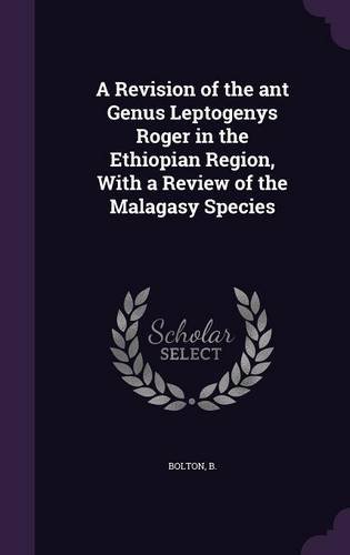 A Revision of the ant Genus Leptogenys Roger in the Ethiopian Region, With a Review of the Malagasy Species