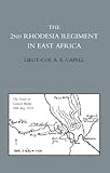 2ND RHODESIA REGIMENT IN EAST AFRICA by Lieut-Col A. E. Capell DSO
