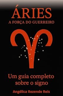 Livro Áries: A força do guerreiro: Um guia completo sobre o signo (Tudo sobre signos)