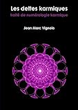 Les dettes karmiques, traité de numérologie karmique (French Edition) by Jean Marc Vignolo