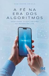 Livro A fé na era dos algoritmos: Identidade, ética e missão no mundo on-life