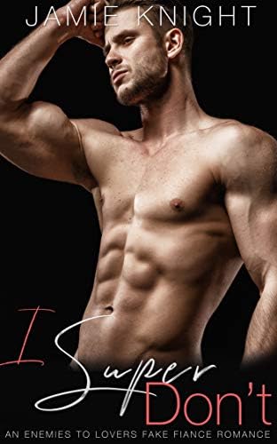 I Super Don't: An Enemies to Lovers Fake Fiance Romance (Super in Love Book 3)
