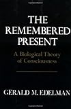 The Remembered Present: A Biological Theory of Consciousness