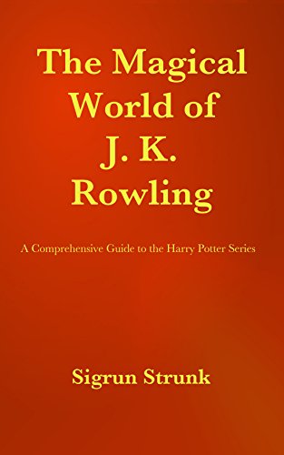 The Magical World of J. K. Rowling: A Comprehensive Guide to the Harry Potter Series