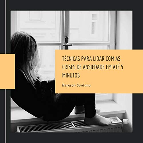 Técnicas Para Lidar com as Crises de Ansiedade em Até 5 minutos: Dicas ...