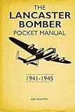 The Lancaster Bomber Pocket Manual: 1941-1945 by Martin Robson